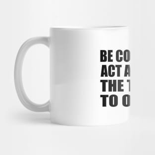 Be content to act and leave the talking to others Mug